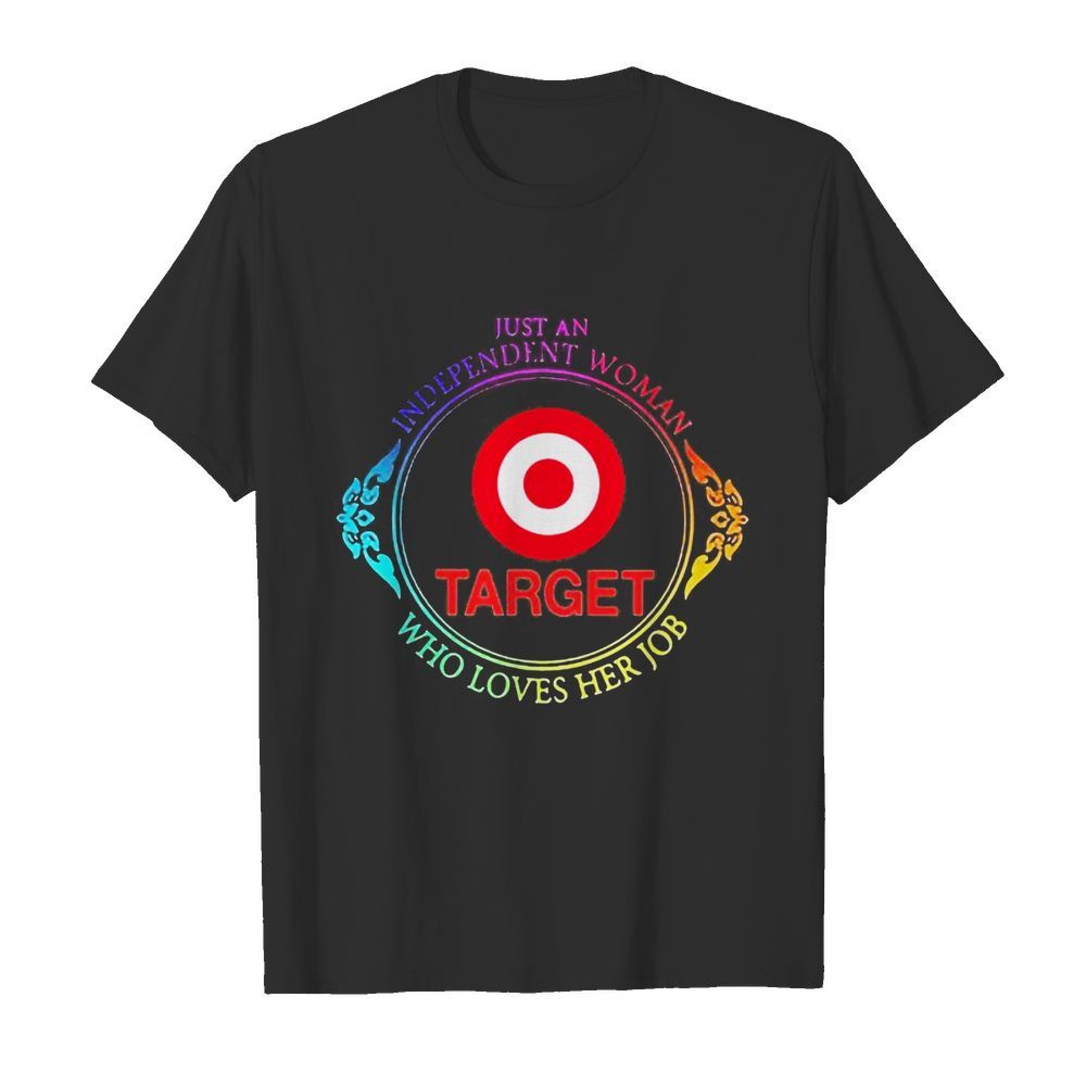 Just an independent woman target who loves her job shirt