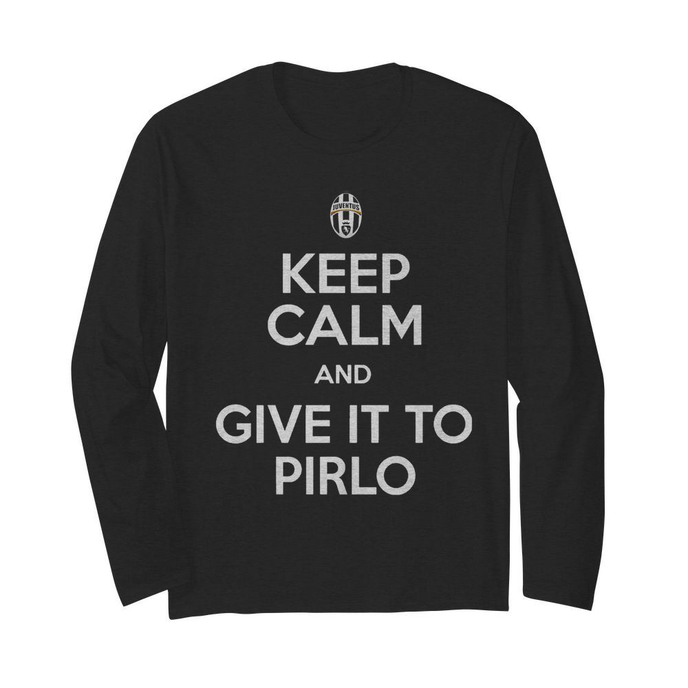 Juventus Keep Calm And Give It To Pirlo  Long Sleeved T-shirt 