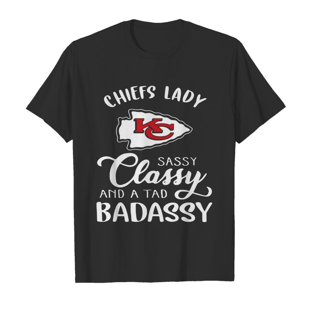 Kansas City Chiefs Lady Sassy Classy And A Tad Badassy shirt