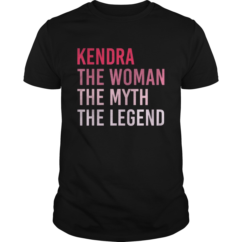 Kendra The Woman The Myth The Legend  Unisex