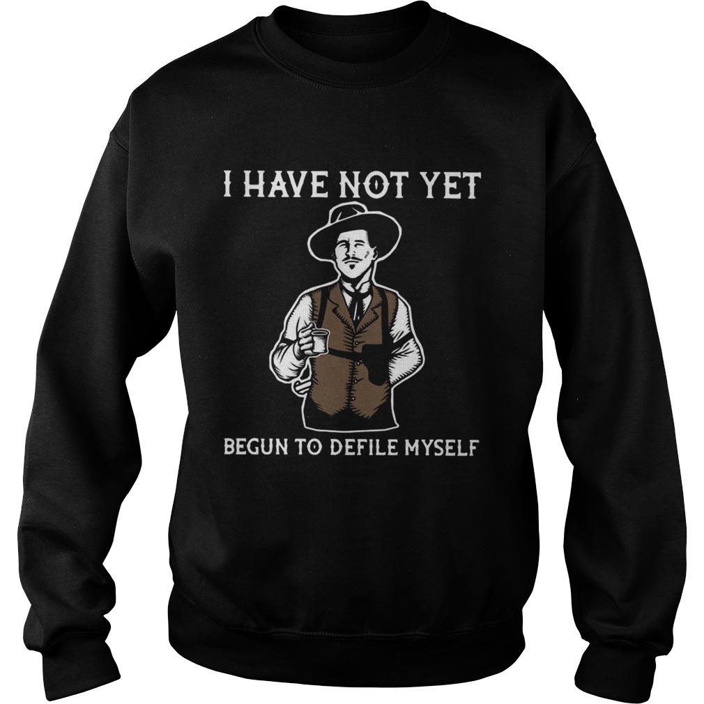 Kevin Costner I Have Not Yet Begun To Defile Myself  Sweatshirt