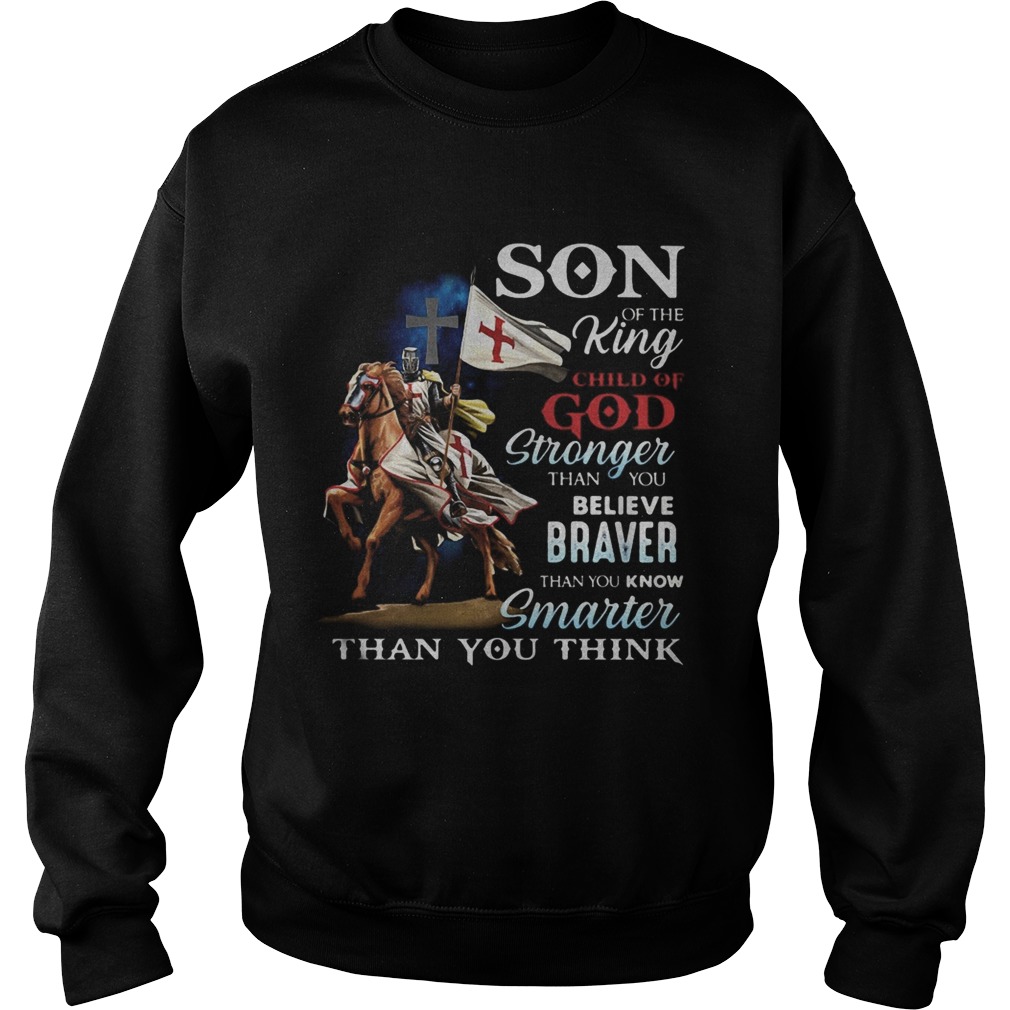 Knight armor riding horse son of the king child of god stronger than you believe braver than you kn Sweatshirt