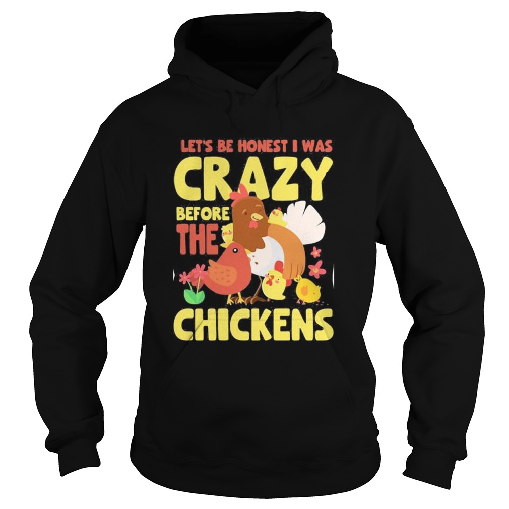 LETS BE HONEST I WAS CRAZY BEFORE THE CHICKENS FLOWER  Hoodie