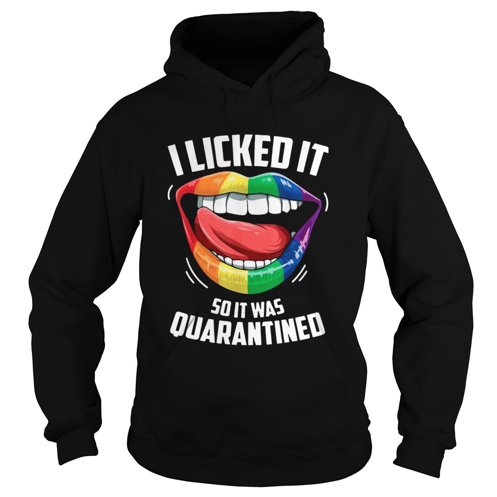 LGBT 2020 I Licked It So It Was Quarantined  Hoodie