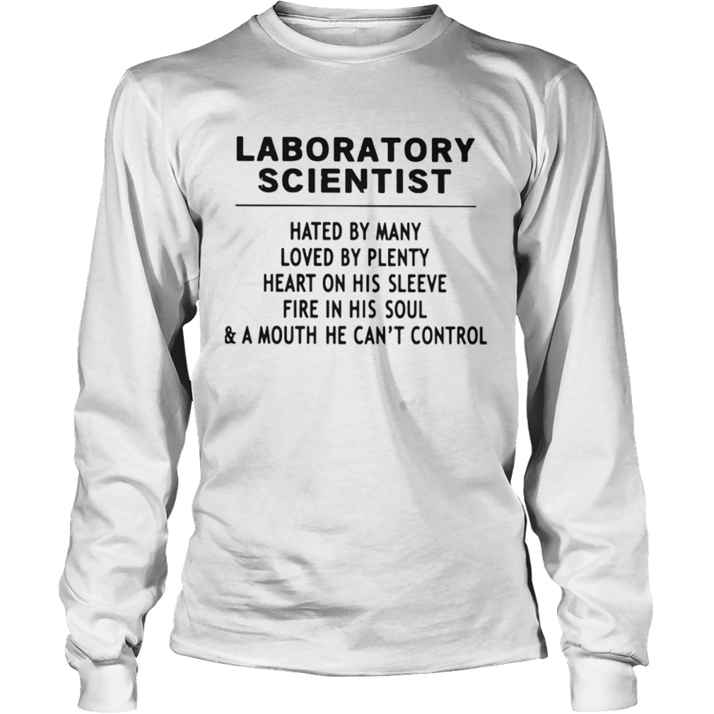 Laboratory Scientist Hated By Many Loved By Plenty Heart On His Sleeve Fire In His SoulA Mouth H Long Sleeve