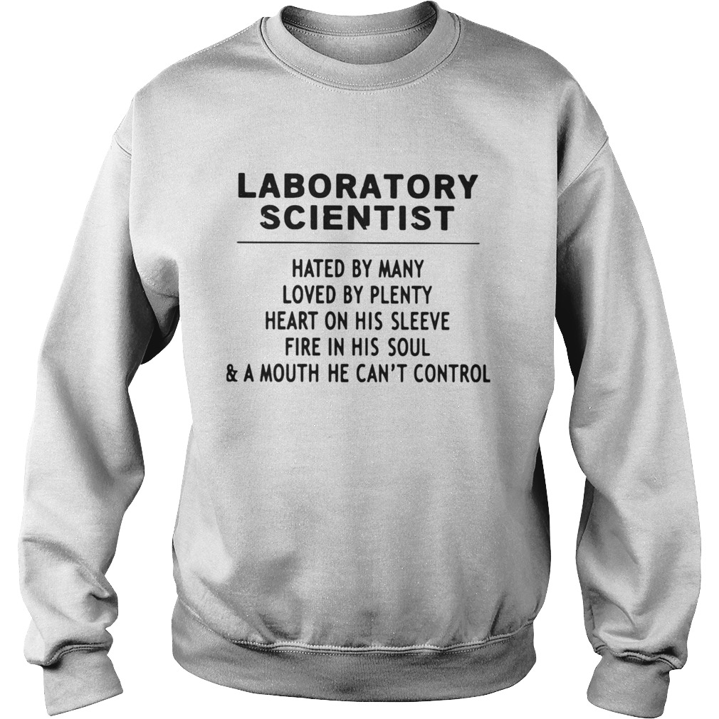 Laboratory Scientist Hated By Many Loved By Plenty Heart On His Sleeve Fire In His SoulA Mouth H Sweatshirt