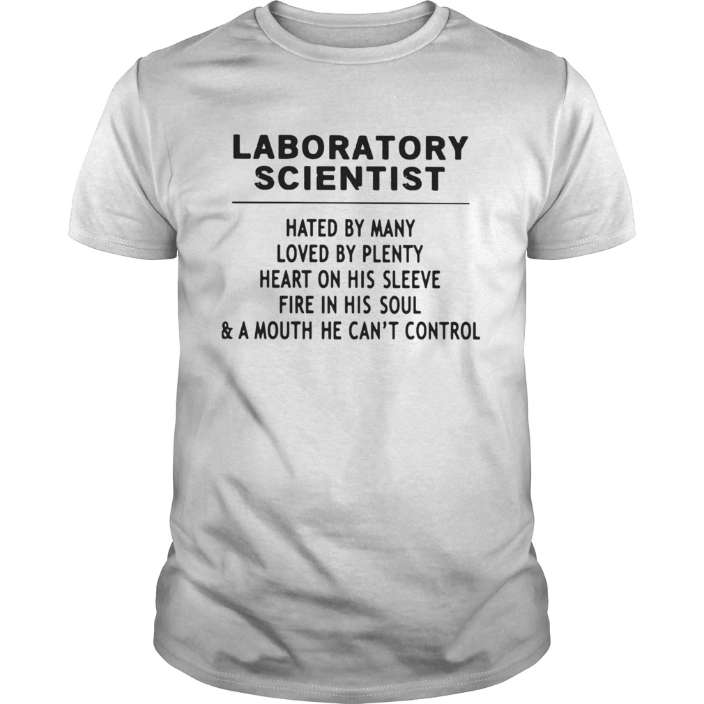 Laboratory Scientist Hated By Many Loved By Plenty Heart On His Sleeve Fire In His SoulA Mouth H Unisex