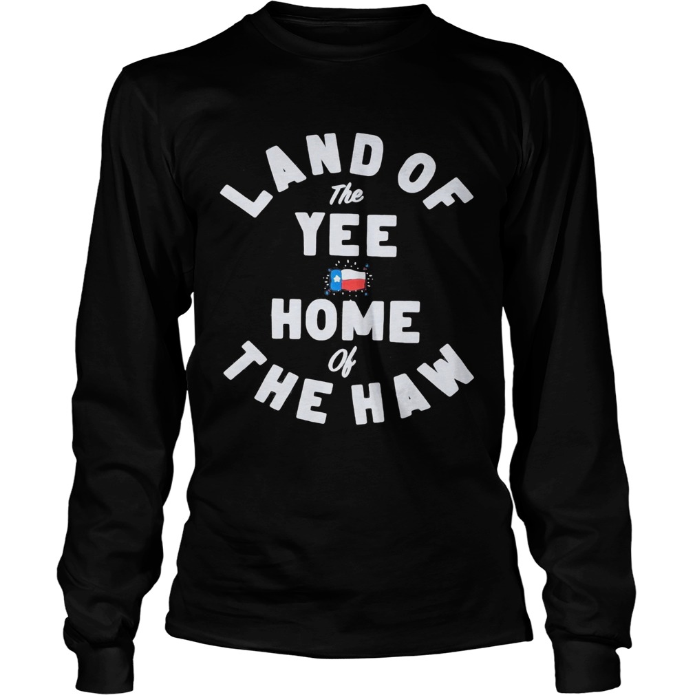 Land of the yee home of the haw  Long Sleeve