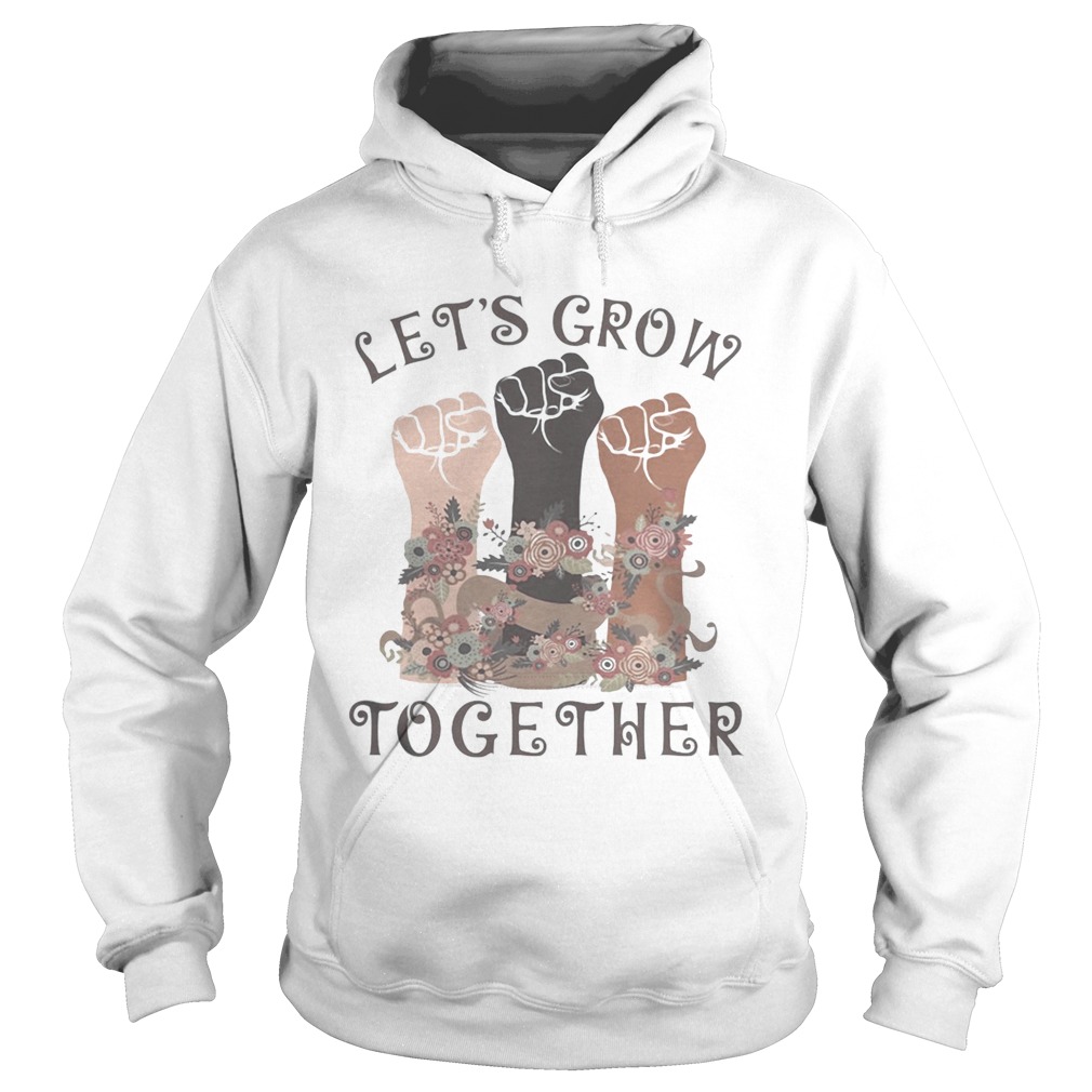 Lets grow together  Hoodie