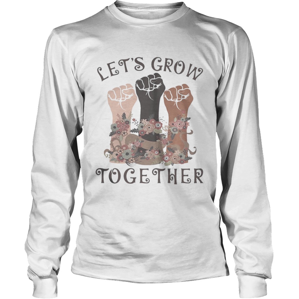 Lets grow together  Long Sleeve