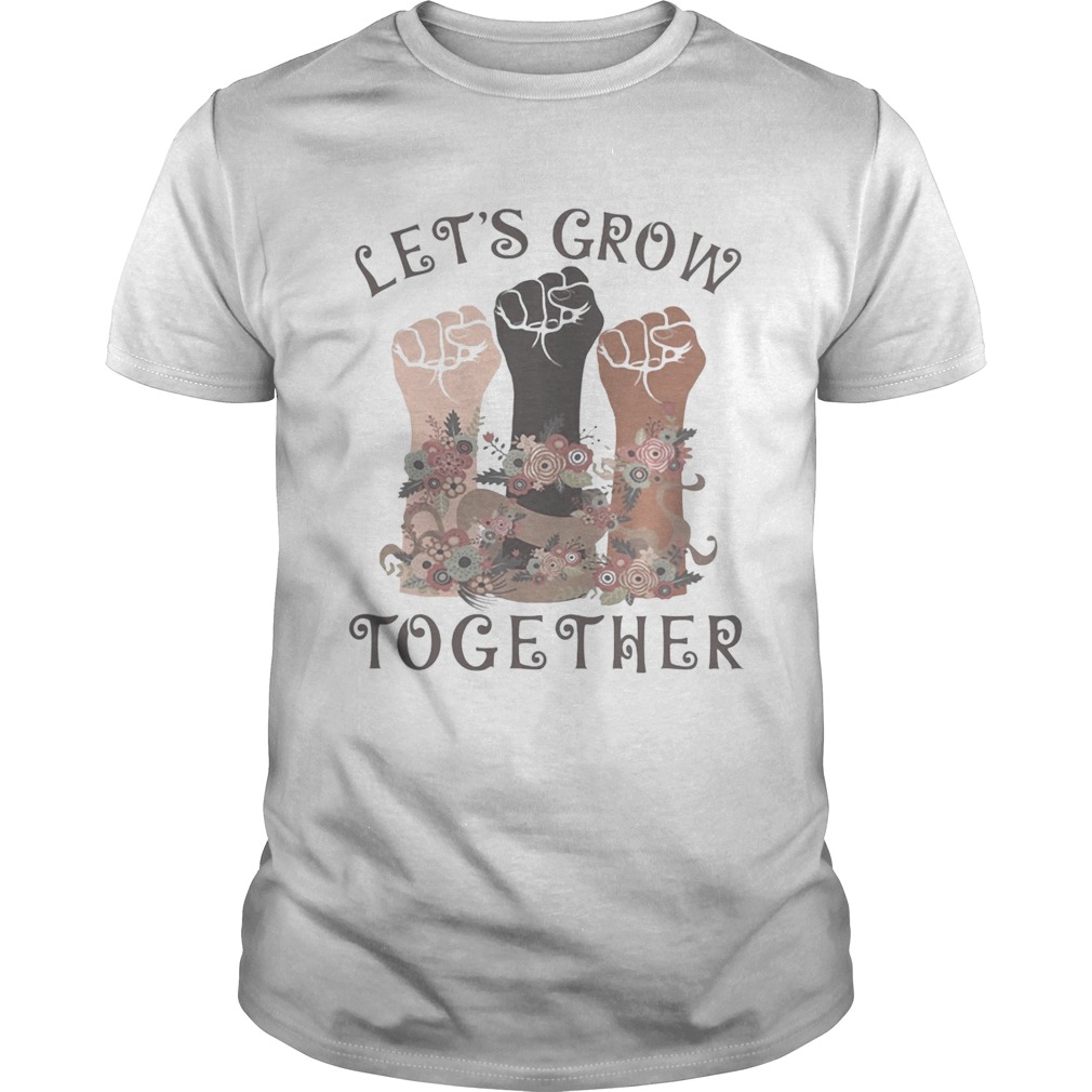 Lets grow together  Unisex