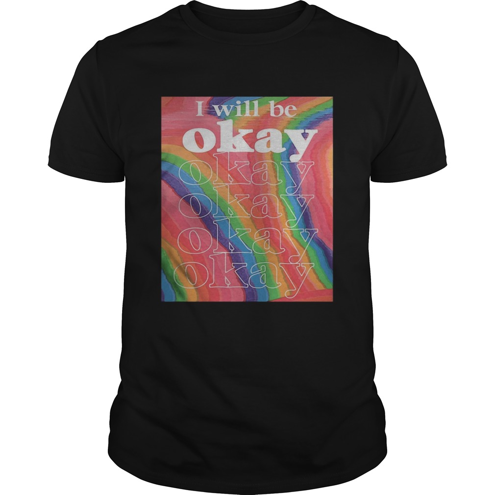 Lgbt i will be okay art shirt