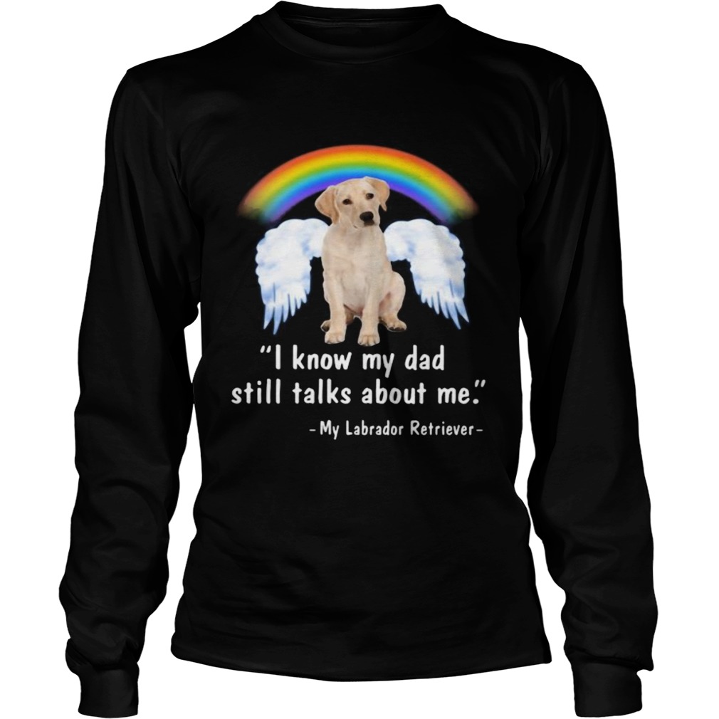 Lgbt rainbow i know my dad still talks about me my labrador retriever  Long Sleeve