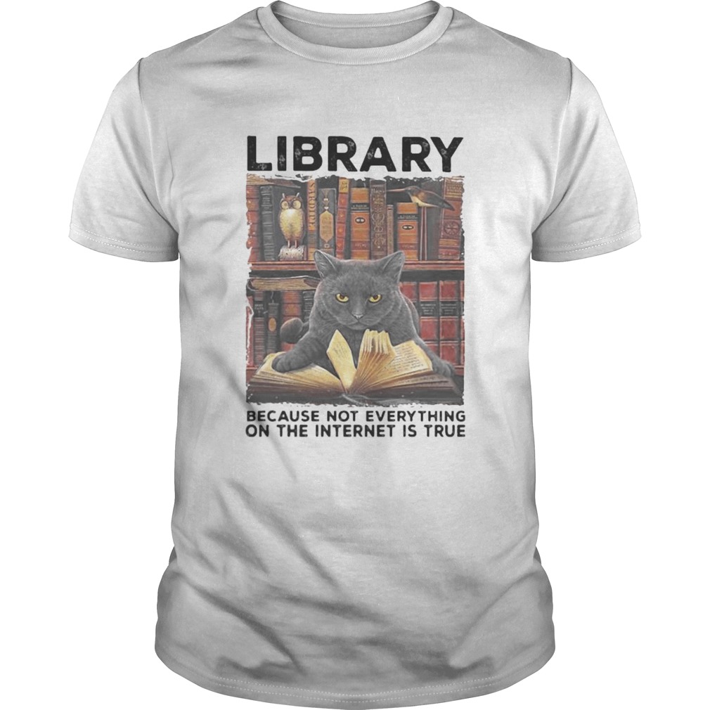 Library Because Not Everything On The Internet Is True Black Cat shirt