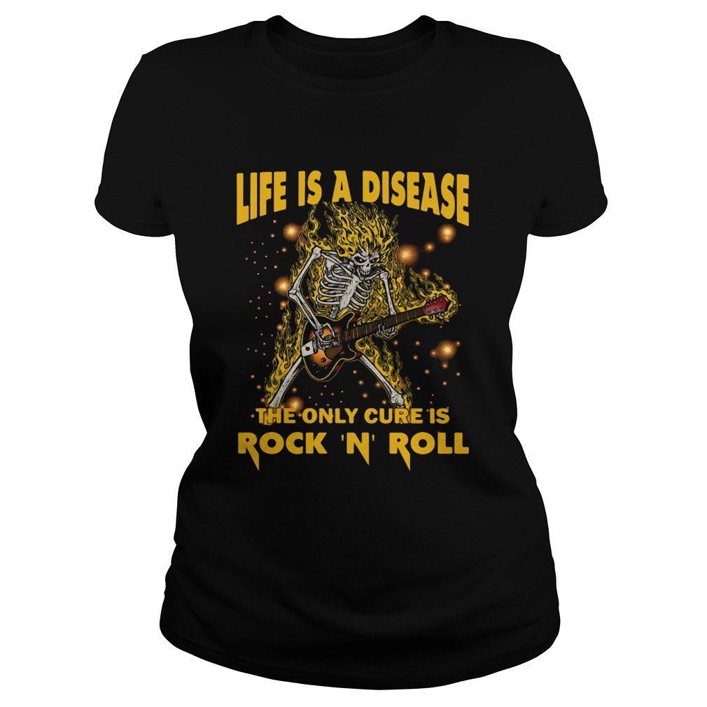 Life Is A Disease The Only Cure Is Rock N Roll  Classic Ladies