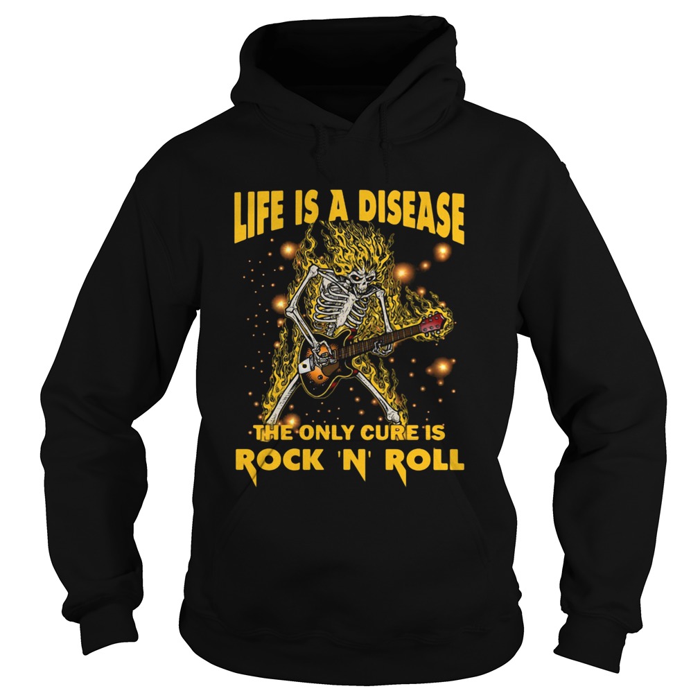 Life Is A Disease The Only Cure Is Rock N Roll  Hoodie