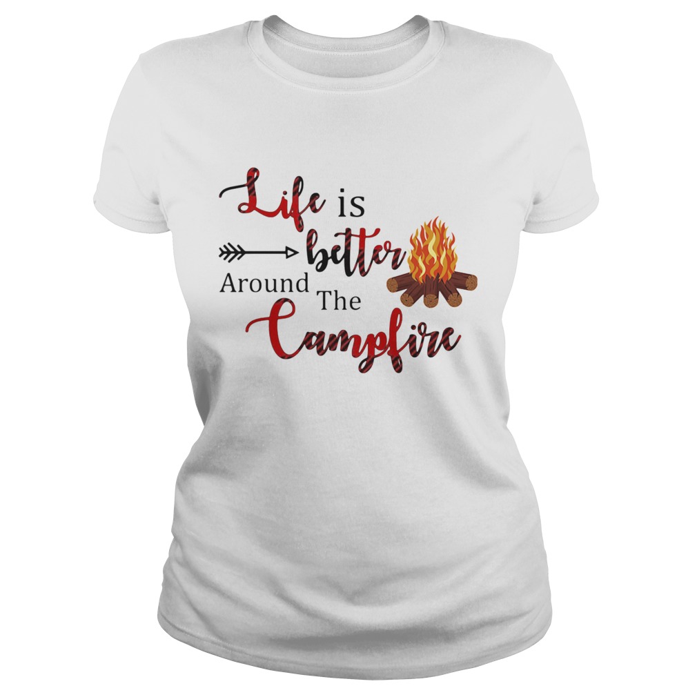 Life Is Better Around The Campfire  Classic Ladies