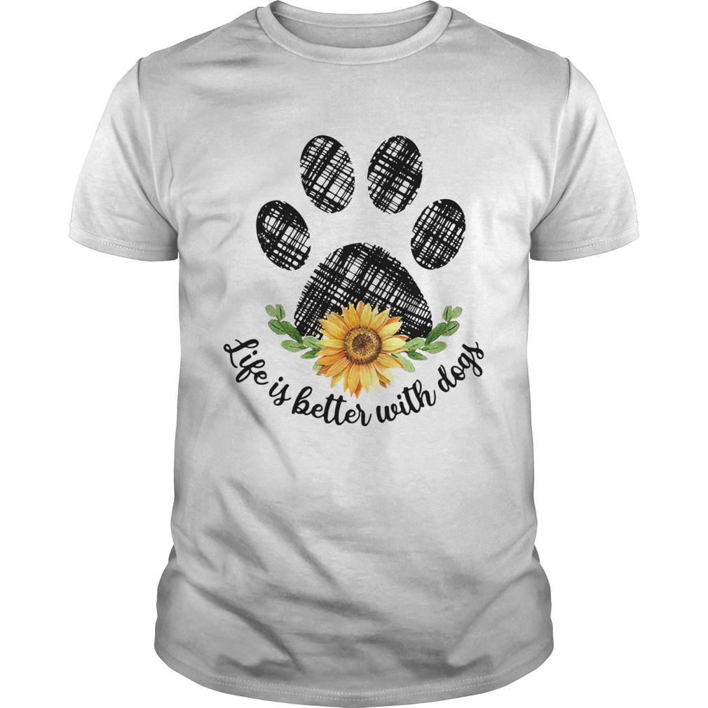 Life is better with paw dogs sunflower shirt