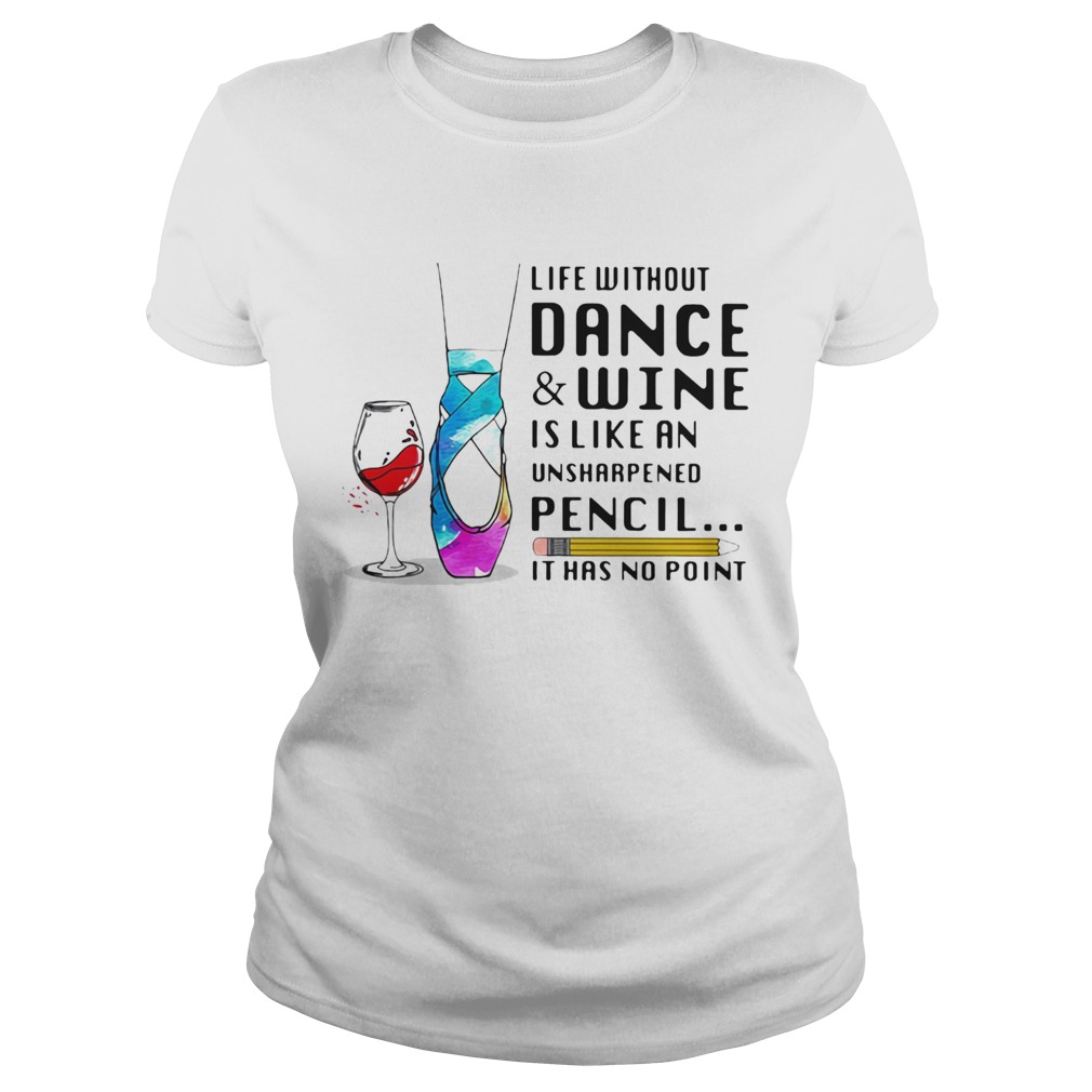 Life without dance and wine is like an unsharpened pencil it has no point  Classic Ladies