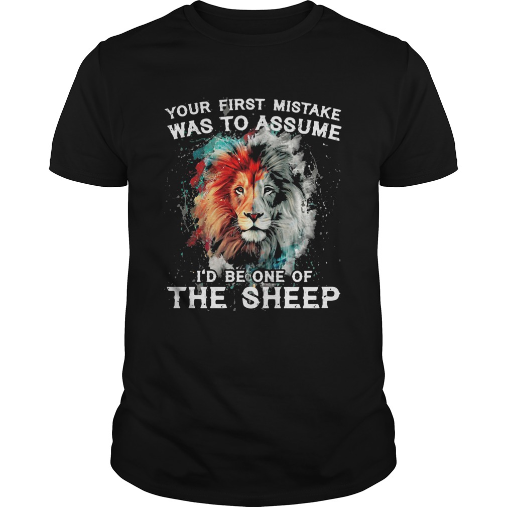 Lion your first mistake was to assume id be one of the sheep shirt