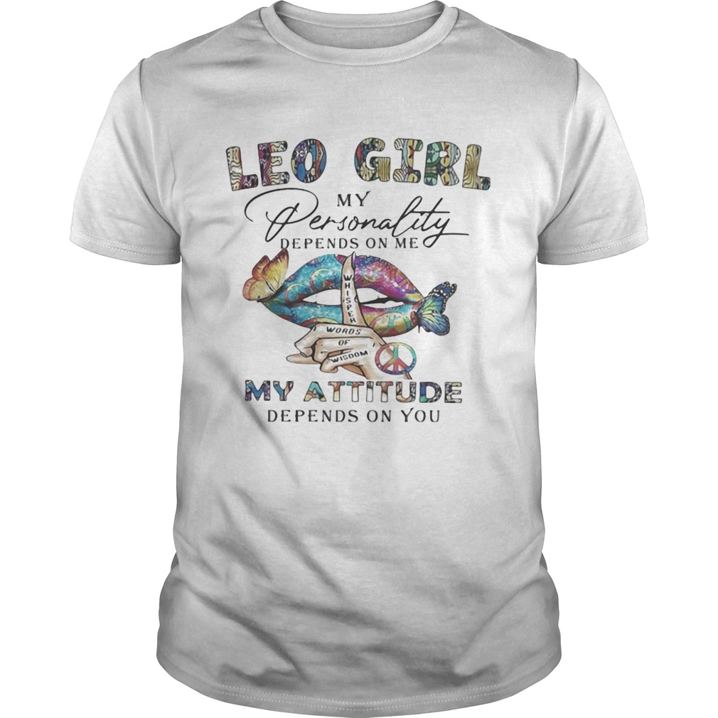 Lips Leo girl my personality depens on me my attitude depends on you shirt