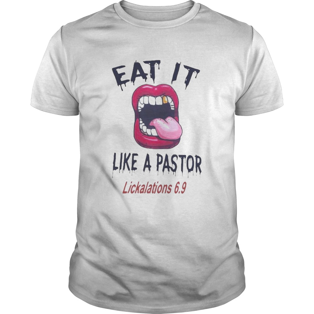 Lips eat it like a pastor lickalation 69 shirt