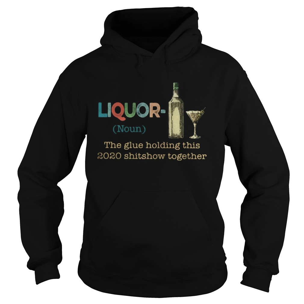 Liquor Noun The glue holding this 2020 shitshow together  Hoodie