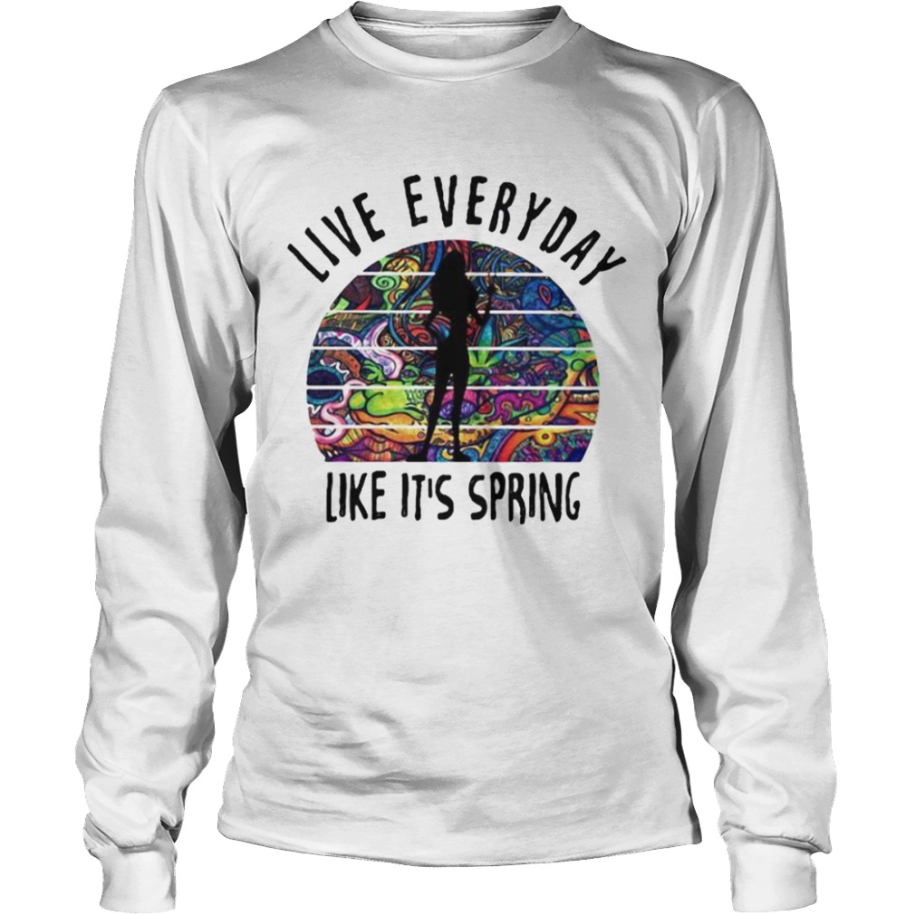 Live everyday like its spring tattoos  Long Sleeve