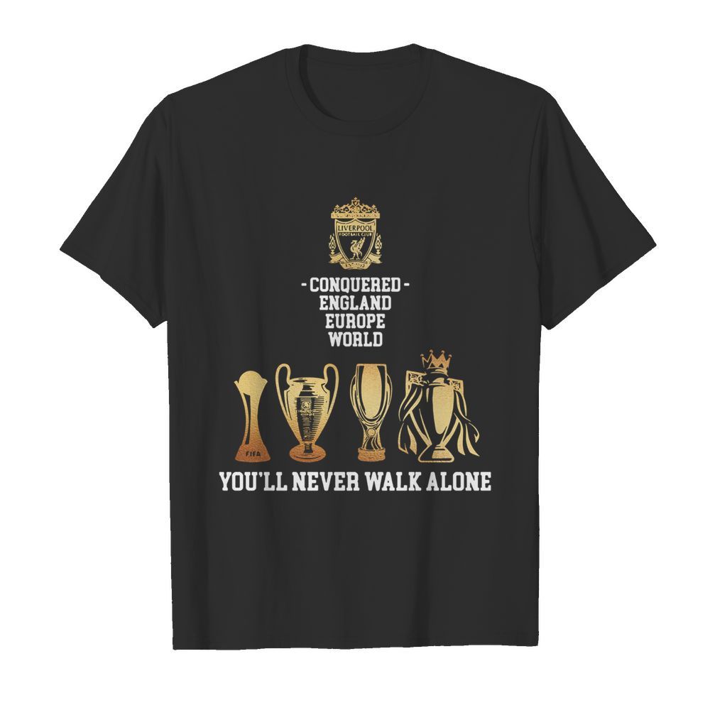 Liverpool Conquered England Europe World You’ll Never Walk Alone  Classic Men's T-shirt