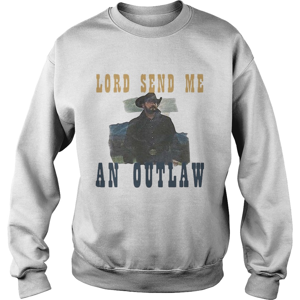 Lord Send Me An Outlaw  Sweatshirt