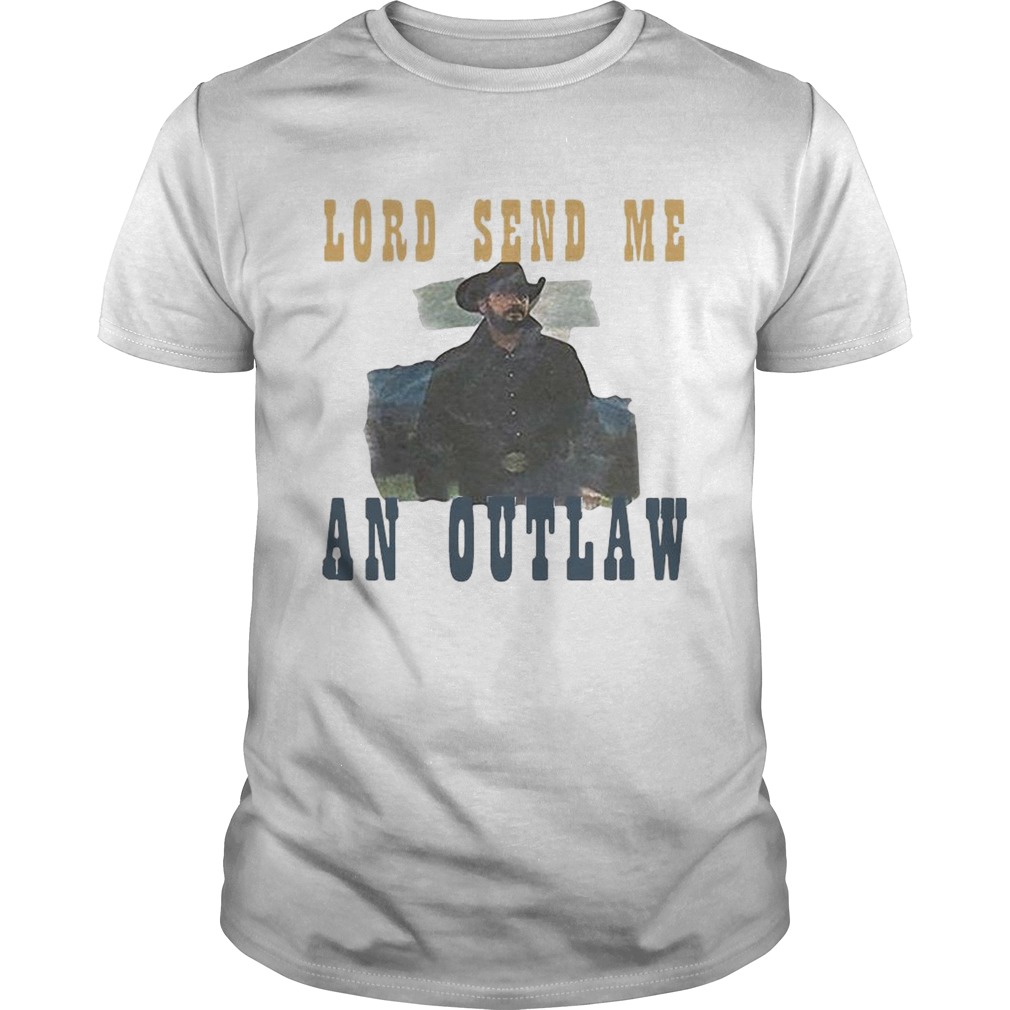 Lord Send Me An Outlaw  Unisex