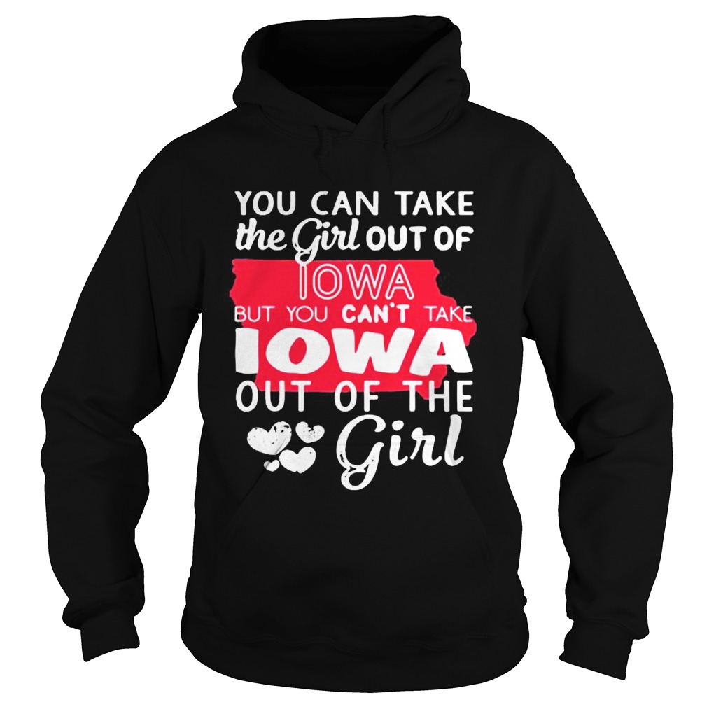 Lotacy You Cant Take The Girl Out Of Lowa But You Cant Take Lowa Out Of The Girl Shirt Hoodie