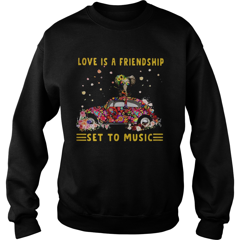 Love Is A Friendship Set To Music Elephant Hippie  Sweatshirt