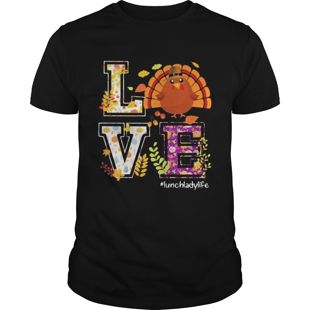 Love lunch lady life turkey thanksgiving shirt