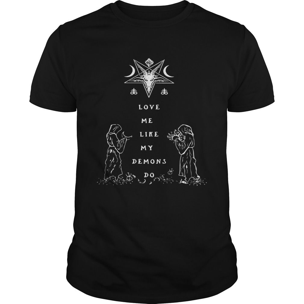 Love me like my demons do shirt