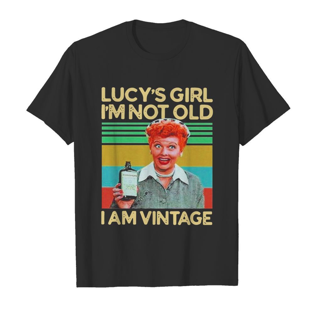 Lucys Girl Im Not Old I am Vintage shirt