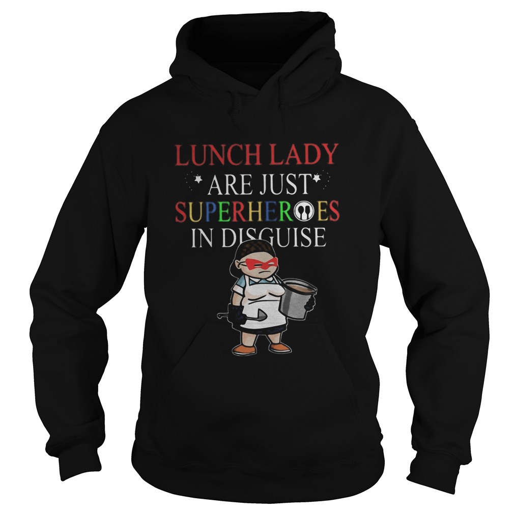 Lunch Lady Are Just Superheroes In Disguise  Hoodie