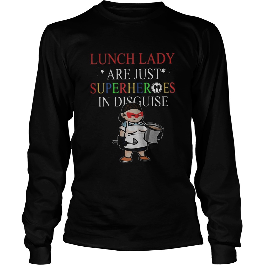 Lunch Lady Are Just Superheroes In Disguise  Long Sleeve