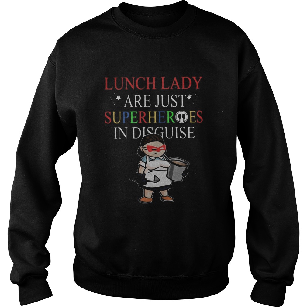 Lunch Lady Are Just Superheroes In Disguise  Sweatshirt