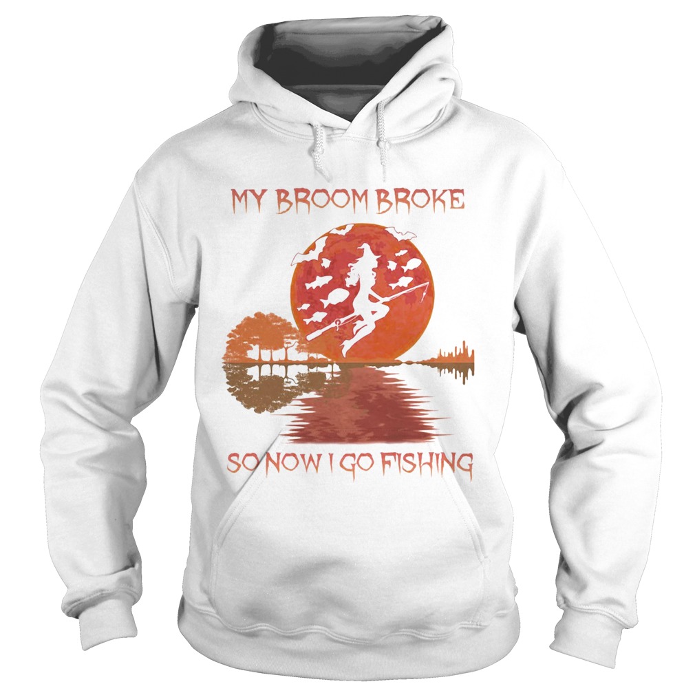 MY BROOM BROKE SO NOW I GO FISHING LADY SUNSET HALLOWEEN  Hoodie