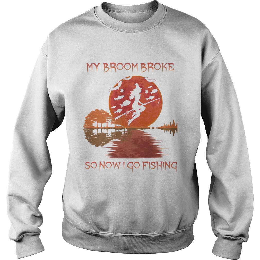 MY BROOM BROKE SO NOW I GO FISHING LADY SUNSET HALLOWEEN  Sweatshirt