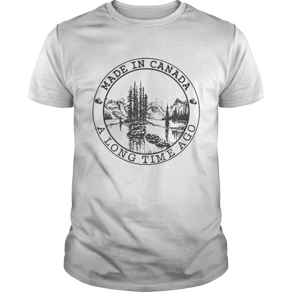 Made in canada a long time ago shirt