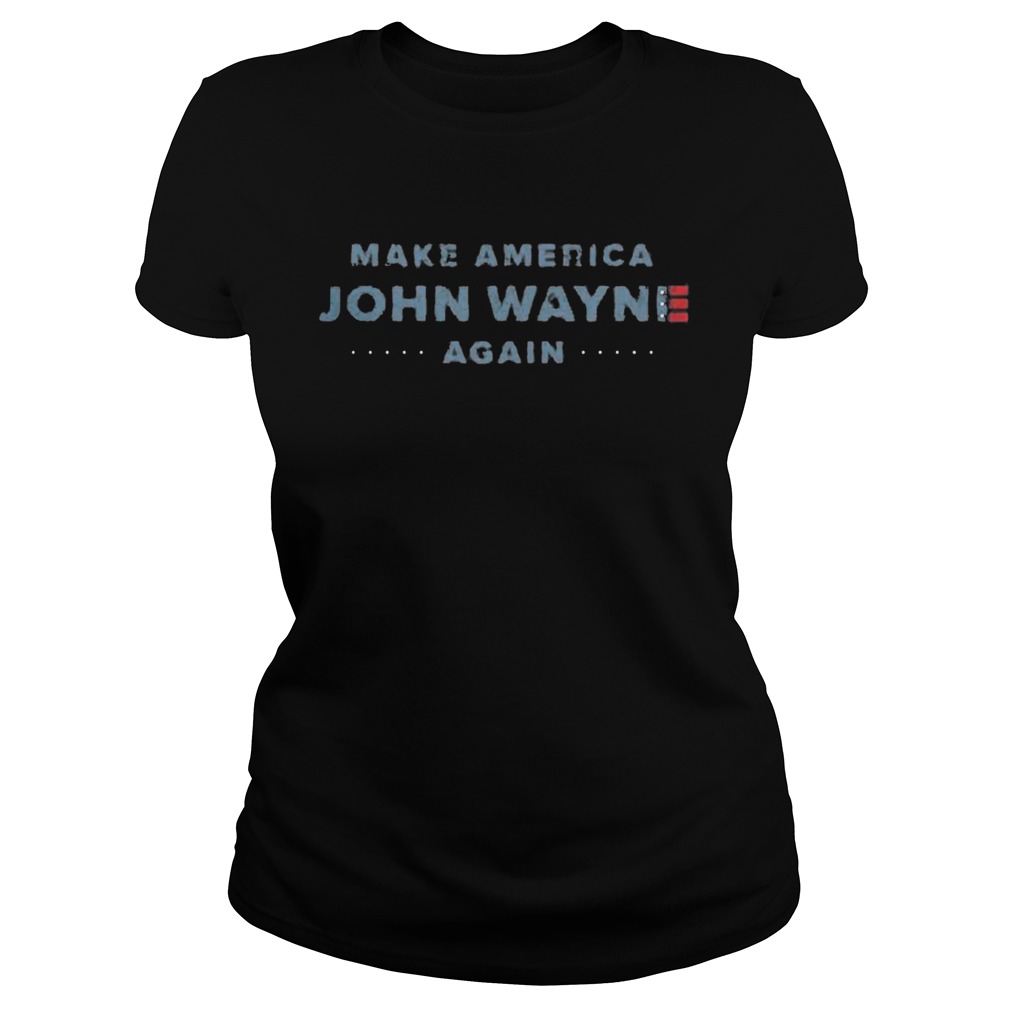 Make America John Wayne Again American Flag  Classic Ladies