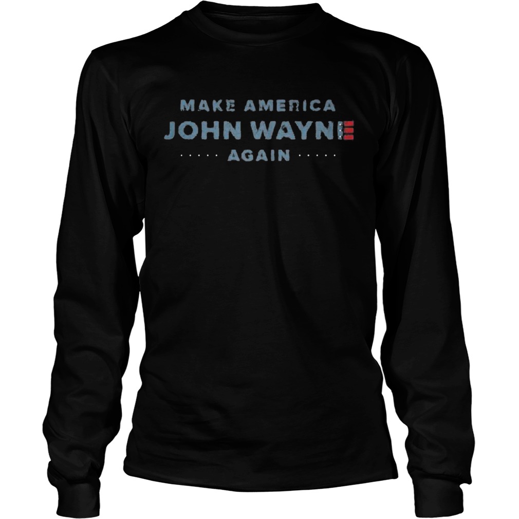 Make America John Wayne Again American Flag  Long Sleeve