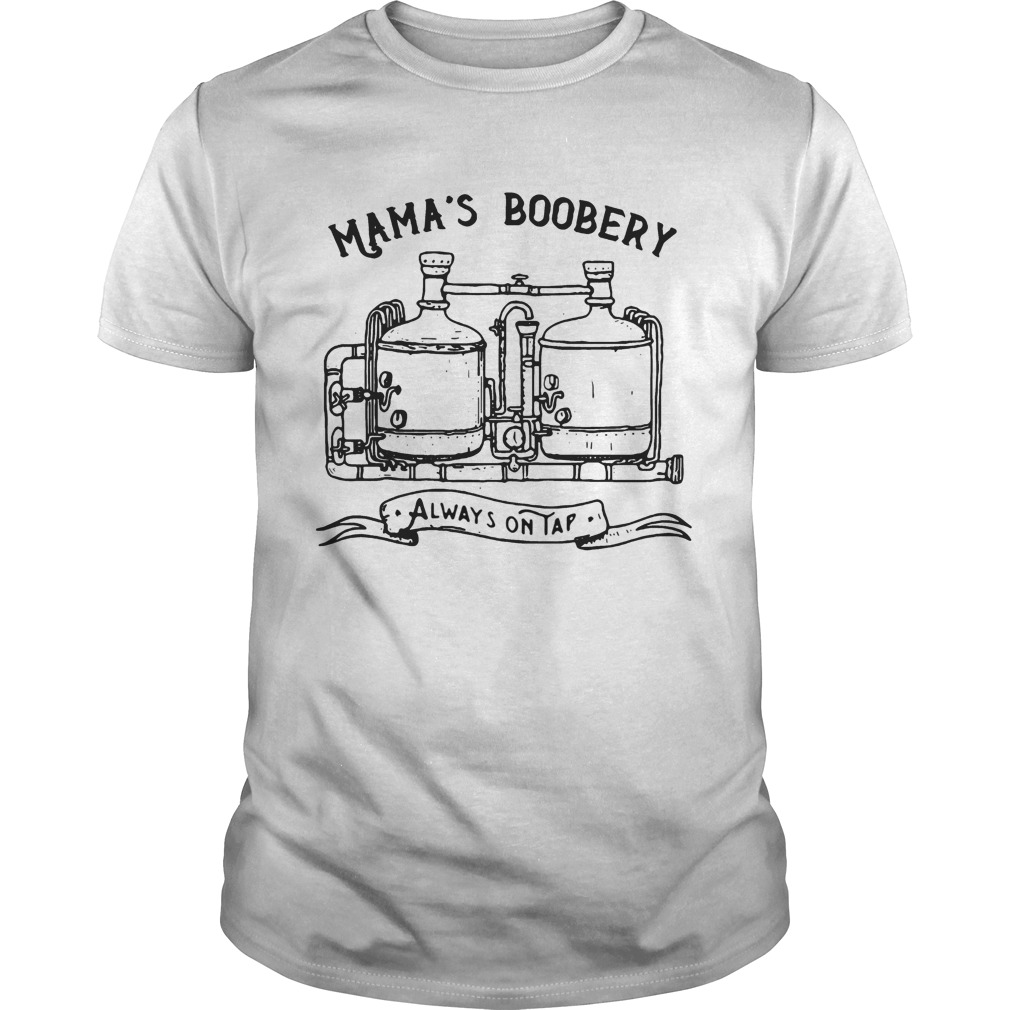 Mamas Boobery Always On Tap shirt