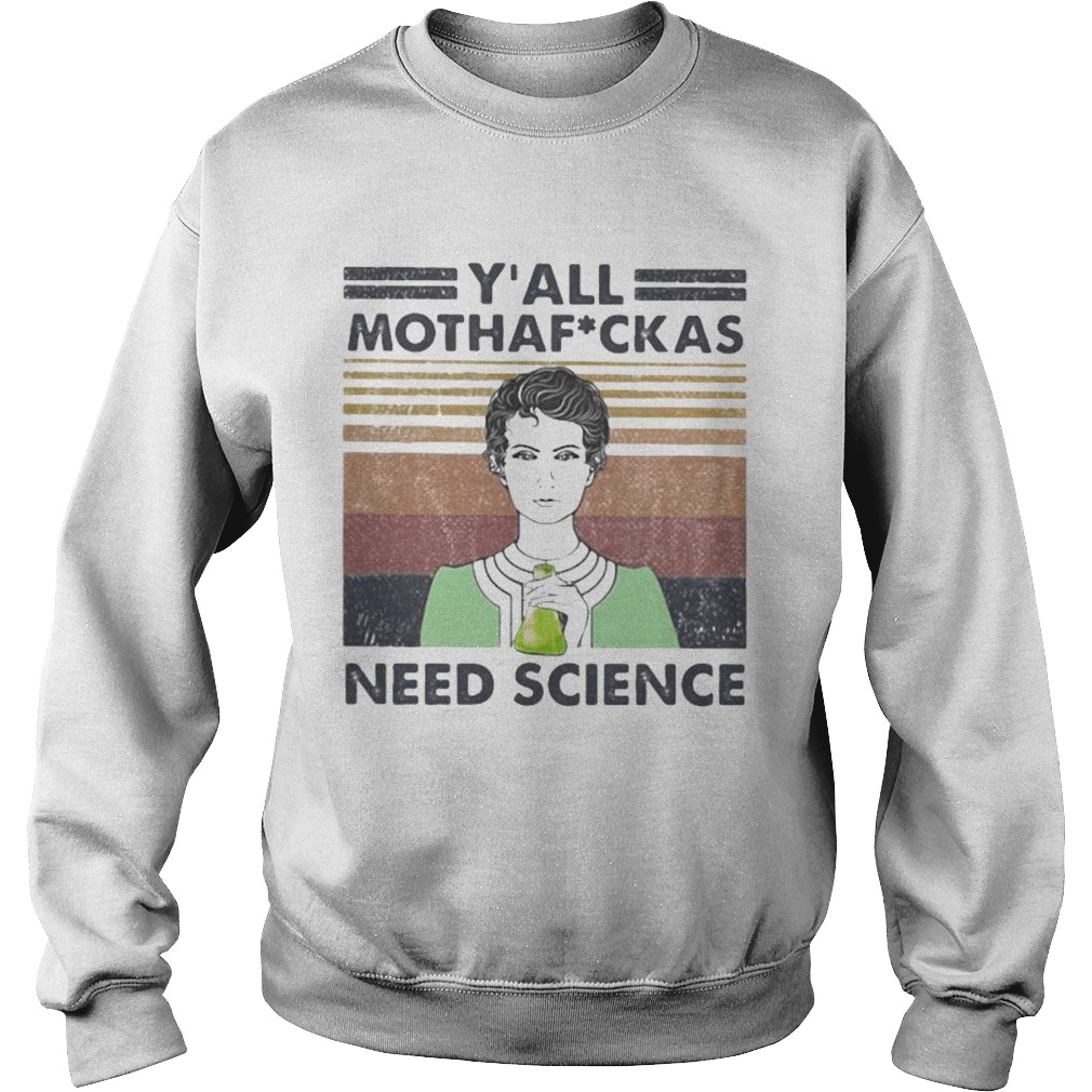 Marie Curie Y All Mothaf Ckas Need Science Vintage retro  Sweatshirt