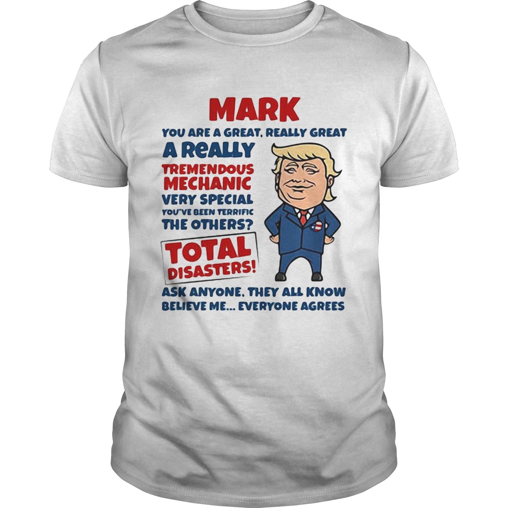 Mark You Are Great Really Great A Really Tremendous Mechanic Very Special Total Disasters Trump shi