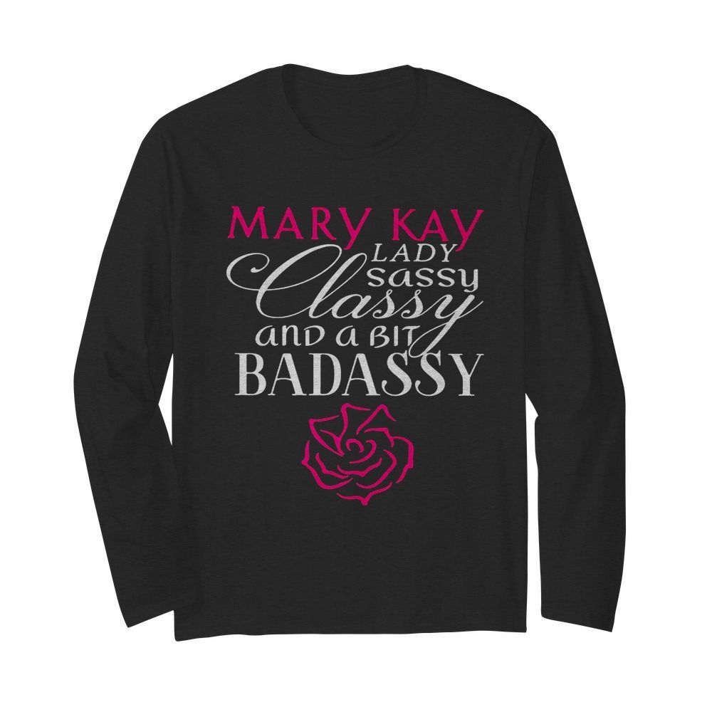 Mary kay lady sassy classy and a bit bad assy  Long Sleeved T-shirt 