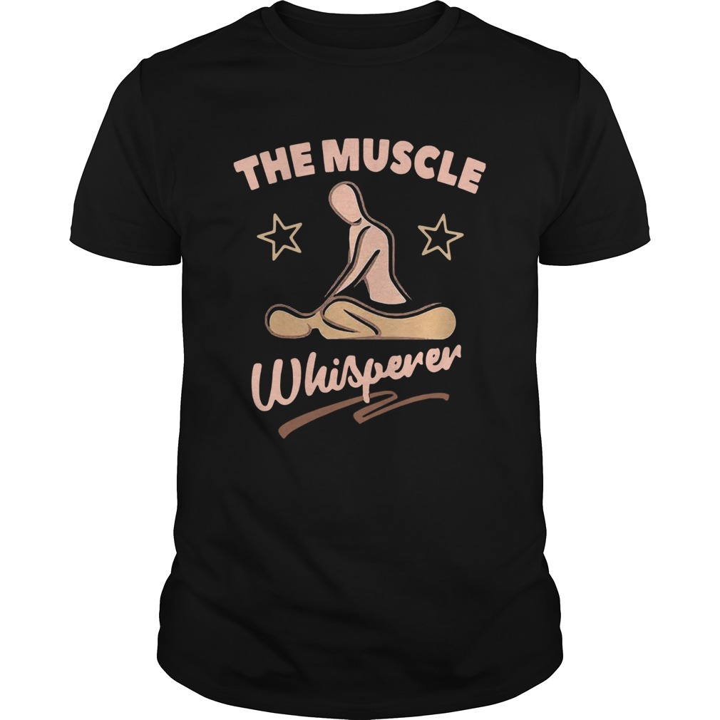 Massage Therapist The Muscle Whisperer shirt