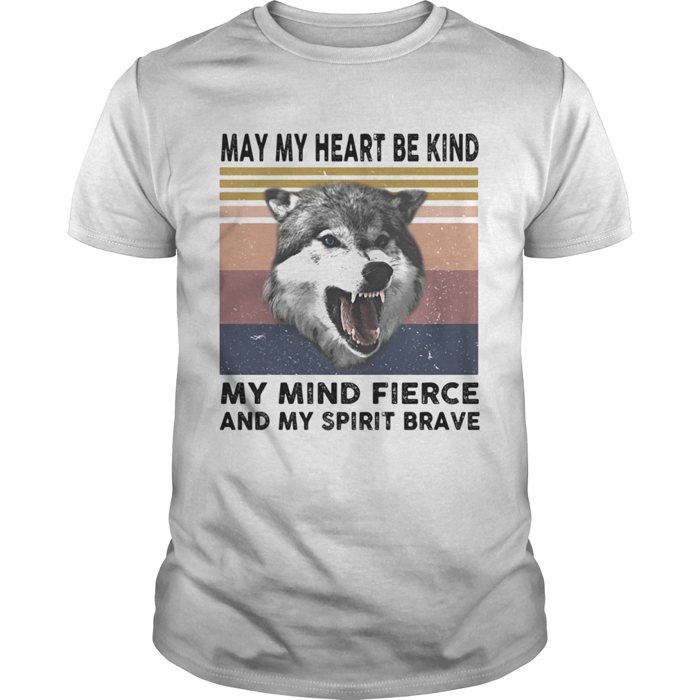 May My Heart Be Kind My Mind Fierce And My Spirit Brave Wolves Vintage Retro shirt